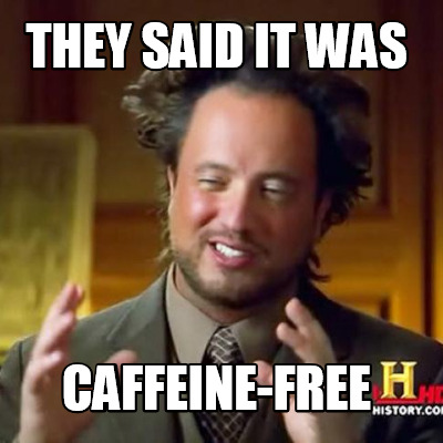 they-said-it-was-caffeine-free