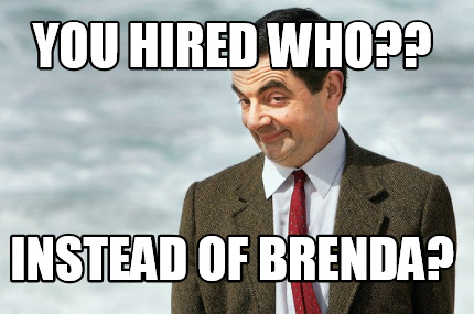 you-hired-who-instead-of-brenda