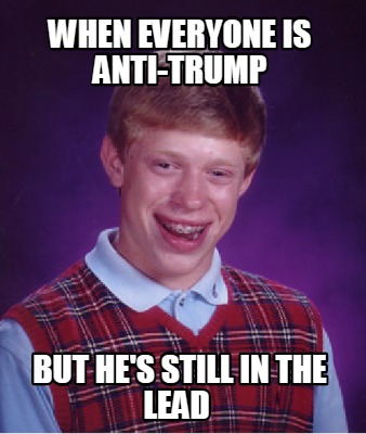 when-everyone-is-anti-trump-but-hes-still-in-the-lead2