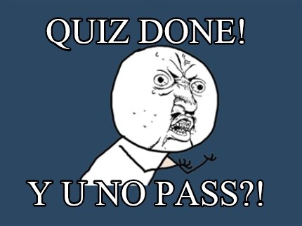 quiz-done-y-u-no-pass