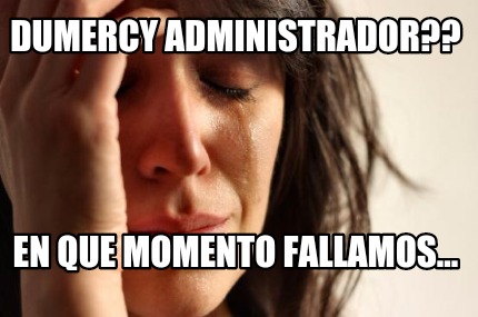 dumercy-administrador-en-que-momento-fallamos