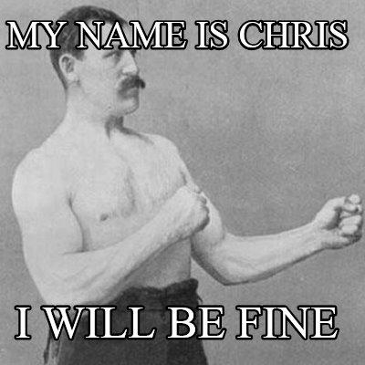 my-name-is-chris-i-will-be-fine