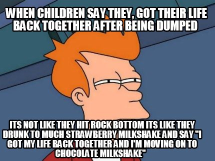 when-children-say-they-got-their-life-back-together-after-being-dumped-its-not-l91