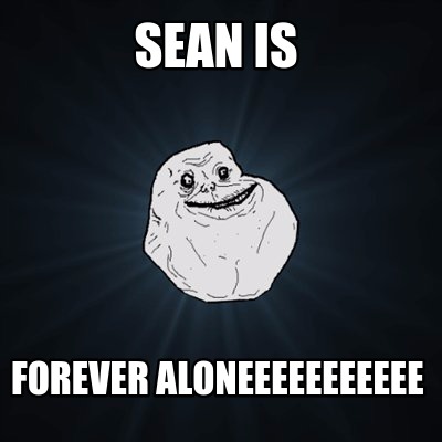 sean-is-forever-aloneeeeeeeeeee