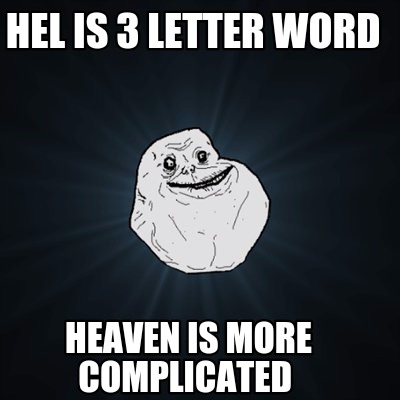 hel-is-3-letter-word-heaven-is-more-complicated