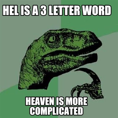 hel-is-a-3-letter-word-heaven-is-more-complicated