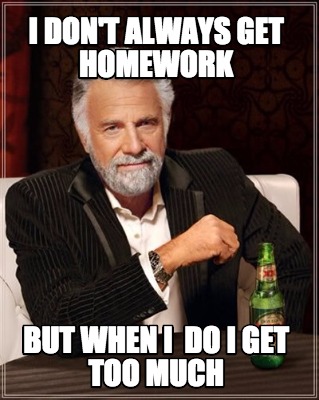 i-dont-always-get-homework-but-when-i-do-i-get-too-much