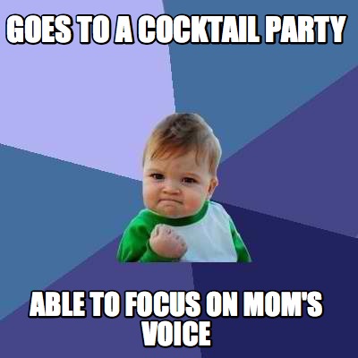 goes-to-a-cocktail-party-able-to-focus-on-moms-voice