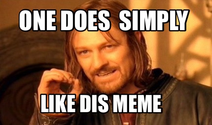 one-does-simply-like-dis-meme