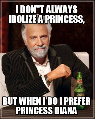 i-dont-always-idolize-a-princess-but-when-i-do-i-prefer-princess-diana