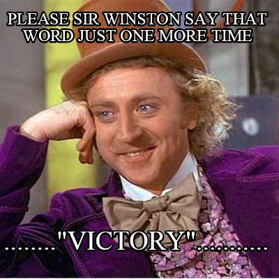 please-sir-winston-say-that-word-just-one-more-time-........victory
