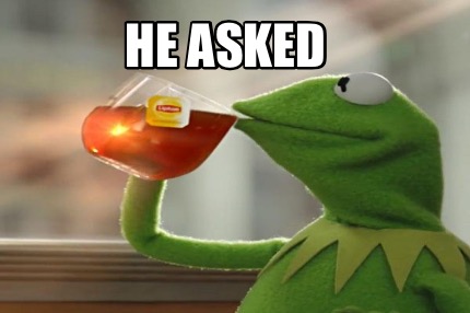 he-asked