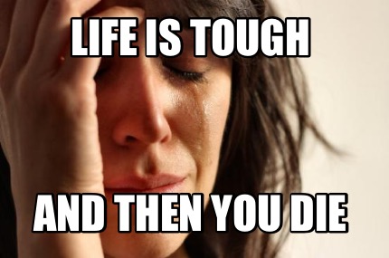 life-is-tough-and-then-you-die