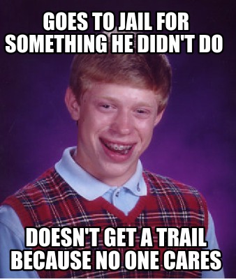 goes-to-jail-for-something-he-didnt-do-doesnt-get-a-trail-because-no-one-cares