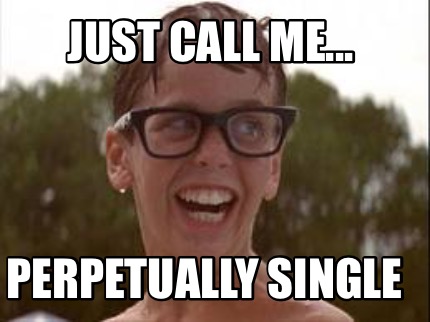 just-call-me...-perpetually-single