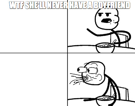 wtf-shell-never-have-a-boyfriend