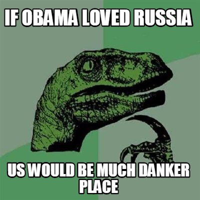 if-obama-loved-russia-us-would-be-much-danker-place