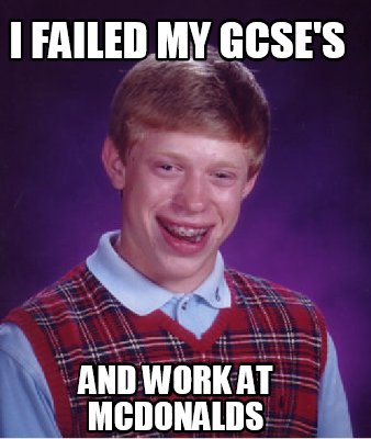 i-failed-my-gcses-and-work-at-mcdonalds