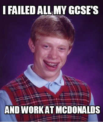i-failed-all-my-gcses-and-work-at-mcdonalds