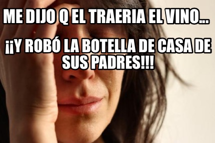 me-dijo-q-el-traeria-el-vino...-y-rob-la-botella-de-casa-de-sus-padres