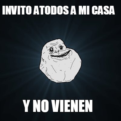 invito-atodos-a-mi-casa-y-no-vienen