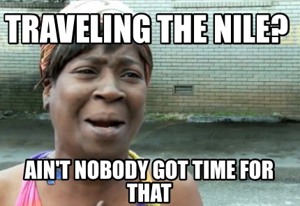 traveling-the-nile-aint-nobody-got-time-for-that
