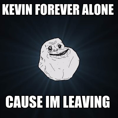 kevin-forever-alone-cause-im-leaving