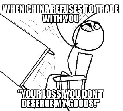 when-china-refuses-to-trade-with-you-your-loss-you-dont-deserve-my-goods