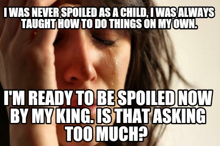 i-was-never-spoiled-as-a-child-i-was-always-taught-how-to-do-things-on-my-own.-i