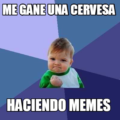 me-gane-una-cervesa-haciendo-memes