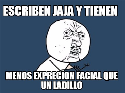 escriben-jaja-y-tienen-menos-exprecion-facial-que-un-ladillo