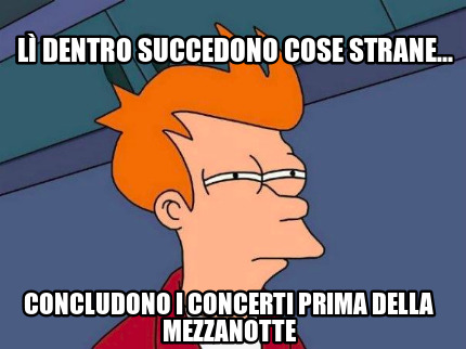 l-dentro-succedono-cose-strane...-concludono-i-concerti-prima-della-mezzanotte