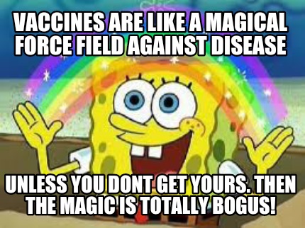 vaccines-are-like-a-magical-force-field-against-disease-unless-you-dont-get-your