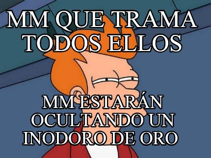 mm-que-trama-todos-ellos-mm-estarn-ocultando-un-inodoro-de-oro