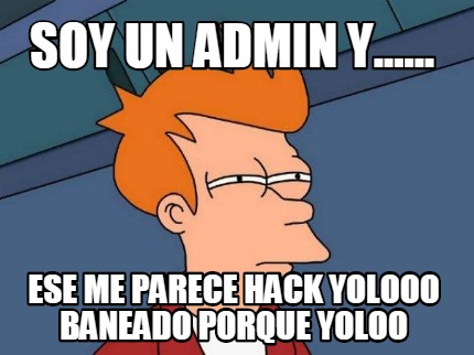 soy-un-admin-y......-ese-me-parece-hack-yolooo-baneado-porque-yoloo