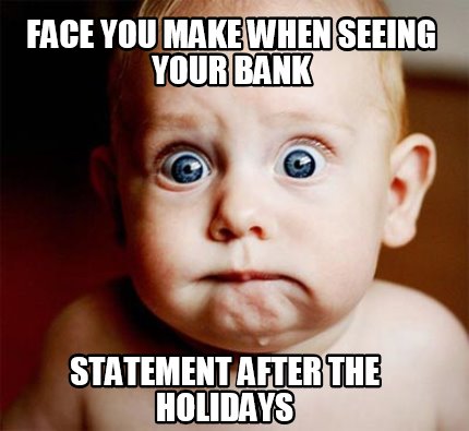face-you-make-when-seeing-your-bank-statement-after-the-holidays