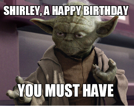 shirley-a-happy-birthday-you-must-have
