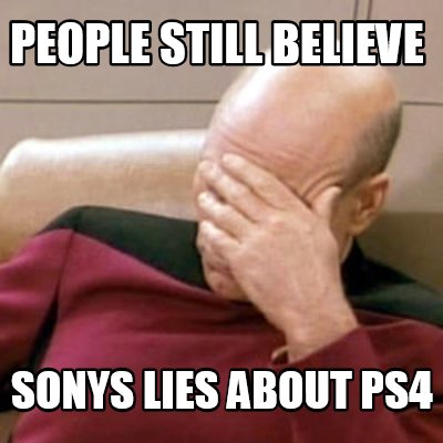 people-still-believe-sonys-lies-about-ps4