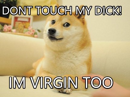 dont-touch-my-dick-im-virgin-too
