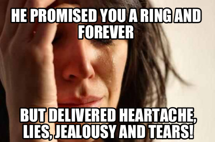 he-promised-you-a-ring-and-forever-but-delivered-heartache-lies-jealousy-and-tea