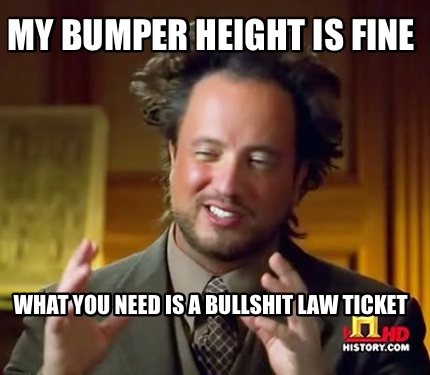 my-bumper-height-is-fine-what-you-need-is-a-bullshit-law-ticket