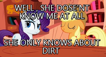 well-she-dosent-know-me-at-all-she-only-knows-about-dirt