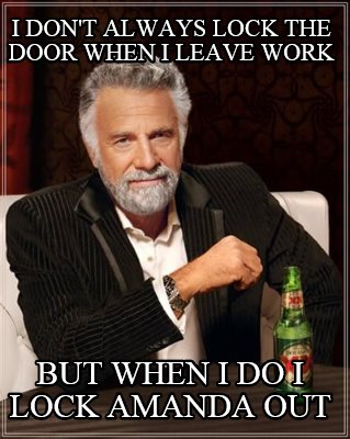 i-dont-always-lock-the-door-when-i-leave-work-but-when-i-do-i-lock-amanda-out