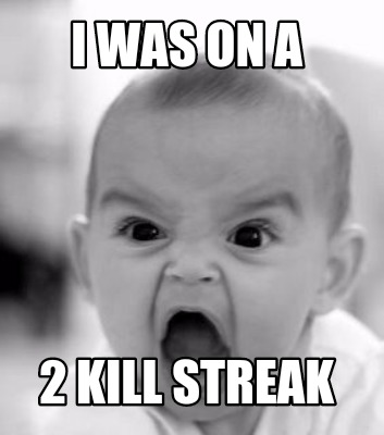 i-was-on-a-2-kill-streak