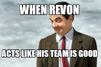 when-revon-acts-like-his-team-is-good