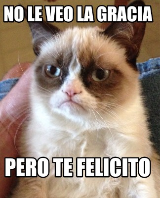 no-le-veo-la-gracia-pero-te-felicito