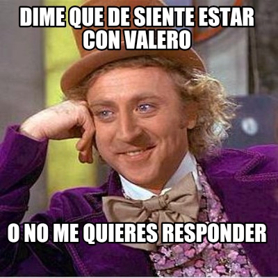 dime-que-de-siente-estar-con-valero-o-no-me-quieres-responder