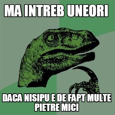 ma-intreb-uneori-daca-nisipu-e-de-fapt-multe-pietre-mici