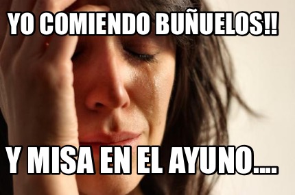 yo-comiendo-buuelos-y-misa-en-el-ayuno
