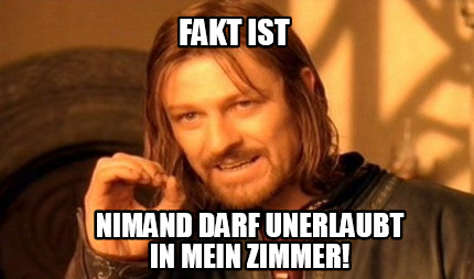 fakt-ist-nimand-darf-unerlaubt-in-mein-zimmer